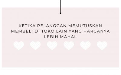 Ketika Pelanggan Memutuskan Membeli di Toko Lain yang Harganya Lebih Mahal