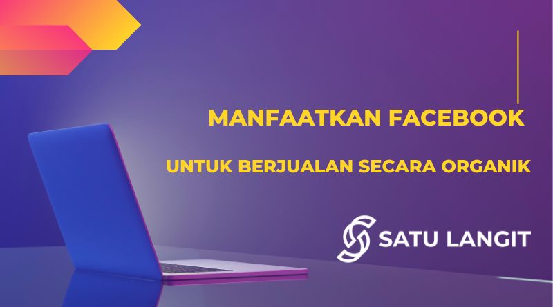 Manfaatkan Facebook untuk Berjualan secara Organik